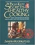 The Best-Kept Secrets of Healthy Cooking: Your Culinary Resource to Hundreds of Delicious Kitchen-Tested Dishes