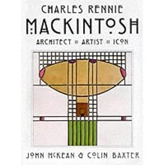 Charles Rennie Mackintosh: Architect, Artist, Icon