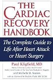 The Cardiac Recovery Handbook: The Complete Guide to Life After Heart Attack or Heart Surgery [CARDIAC RECOVERY HANDBK] [Paperback]