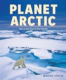 Cover for 'Planet Arctic: Life at the Top of the World'
