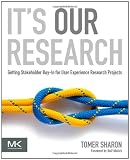 It's Our Research: Getting Stakeholder Buy-in for User Experience Research Projects