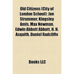 Old Citizens (City of London School): Joe Strummer, Kingsley Amis, Max Newman, Edwin Abbott Abbott, H. H. Asquith, Daniel Radcliffe