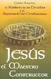 Jesus el Maestro Constructor: Los Misterios de los Druidas y el Nacimiento del Cristianismo = Jesus the Master Builder