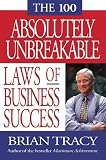The 100 Absolutely Unbreakable Laws of Business Success