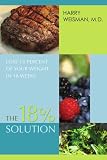 The 18% Solution: Lose 18 Percent of Your Weight in 18 Weeks