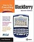How to Do Everything with Your BlackBerry, Second Edition (How to Do Everything)
