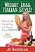 Weight Loss, Italian-Style!: Ditch the Diet, Pass the Pasta, and Drop the Pounds FOREVER