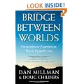Bridge Between Worlds: Extraordinary Experiences That Changed Lives