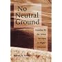 No Neutral Ground: Standing By the Values We Prize in Higher Education (Jossey Bass Higher and Adult Education Series)