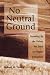 No Neutral Ground: Standing By the Values We Prize in Higher Education (Jossey Bass Higher and Adult Education Series)