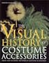 The Visual History of Costume Accessories (Costume Accessories Series)