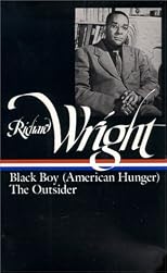 Richard Wright : Later Works: Black Boy [American Hunger], The Outsider (Library of America)