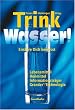 Trink Wasser!: Ern�hre dich bewu�t. Lebensmittel, Heilmittel, Informationstr�ger