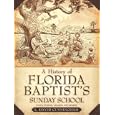 A History of Florida Baptist's Sunday School by L. , David Cunningham