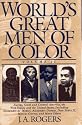 World's Great Men of Color, Volume II: Europe, South and Central America, the West Indies, and the United States, Including Alessandro de' Medici, Alexandre ... Dom Pedro II, Marcus Garvey, and Many Others