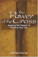 The Power of the Cross: Applying the Passion of Christ to your life