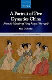 A portrait of five dynasties China : from the Memoirs of Wang Renyu (880-956)