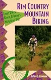 Rim Country Mountain Biking: Great Rides Along Arizona s Mogollon Rim