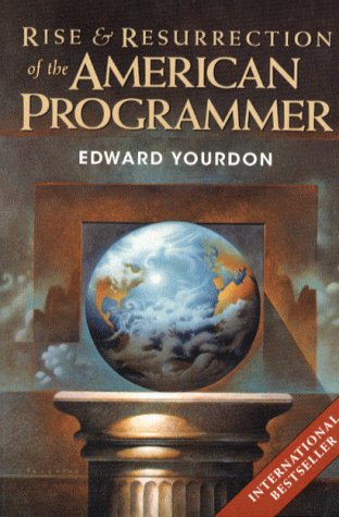 rise  resurrection of the american programmer yourdon press computing series