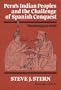 Peru's Indian Peoples and the Challenge of Spanish Conquest: Huamanga to 1640