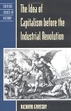 The Idea of Capitalism Before the Industrial Revolution