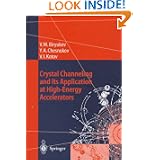 Crystal Channeling and Its Application at High-Energy Accelerators (Accelerator Physics) by 