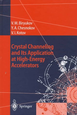 Crystal Channeling and Its Application at High-Energy Accelerators (Accelerator Physics) under Particle Accelerators in The Books Store