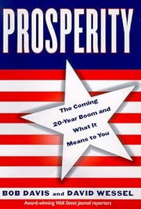 Prosperity: The Coming Twenty-Year Boom and What It Means to You Bob Davis and David Wessel