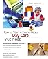 How to Start a Home-Based Day-Care Business, 4th (Home-Based Business Series)