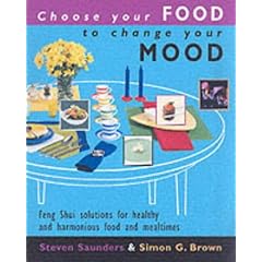 Choose Your Food to Change Your Mood: Create Great Looking, Great Tasting Food That Will Revolutionize Your Meals and Revitalize Your Life