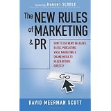 The New Rules of Marketing and PR: How to Use News Releases, Blogs, Podcasting, Viral Marketing and Online Media to Reach Buyers Directly ~ David Meerman Scott