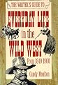 The Writer's Guide to Everyday Life in the Wild West (Writer's Guide to Everyday Life Series)