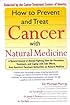How to Prevent and Treat Cancer with Natural Medicine