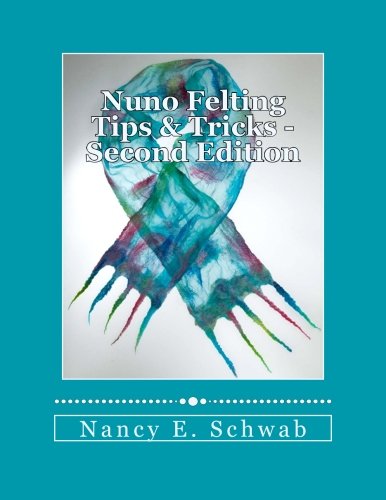 Nuno Felting Tips & Tricks Second Edition