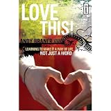 Love This!: Learning to Make It a Way of Life, Not Just a Word (invert)