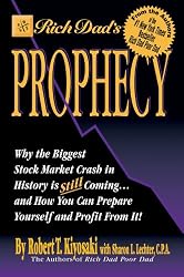 Rich Dad's Prophecy: Why The Biggest Stock Market Crash in History is Still Coming...and How You Can Prepare Yourself and Profit From It!
