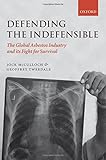 Defending the indefensible : the global asbestos industry and its fight for survival