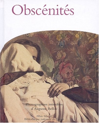 Obsc�nit�s, photographies interdites d'Auguste Belloc