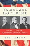 The Monroe Doctrine: Empire and Nation in Nineteenth-Century America