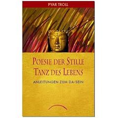 Poesie der Stille - Tanz des Lebens: Anleitung zum Da-Sein