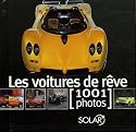 Les voitures de r&ecirc;ve : 1001 Photos