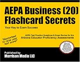 AEPA Business (20) Flashcard Secrets: AEPA Test Practice Questions & Exam Review for the Arizona Educator Proficiency Assessments