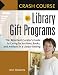 Book Crash Course in Library Gift Programs: The Reluctant Curator's Guide to Caring for Archives, Books, and Artifacts in a Library Setting (Crash Course)