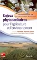 Enjeux phytosanitaires pour l'agriculture et l'environnement : Pesticides et biopesticides, agriculture durable, OGM, lutte intégrée et biologique
