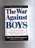 THE WAR AGAINST BOYS: HOW MISGUIDED FEMINISM IS HARMING OUR YOUNG MEN 