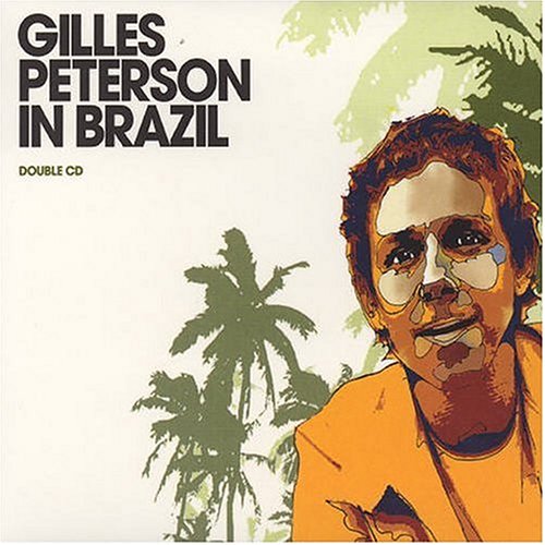 Gilles Peterson in Brazil: Mixed By Gilles Peterson