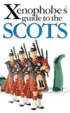 The Xenophobe's Guide to the Scots: The Xenophobe's Guides Series (Xenophobe's Guides)