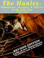 The Hunley: Submarines, Sacrifice, and Success in the Civil War