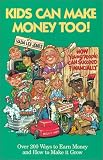 Kids Can Make Money Too! : How Young People Can Succeed Financially--Over 200 Ways to Earn Money and How to Make it Grow Vada Lee Jones