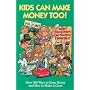 Kids Can Make Money Too! : How Young People Can Succeed Financially--Over 200 Ways to Earn Money and How to Make it Grow